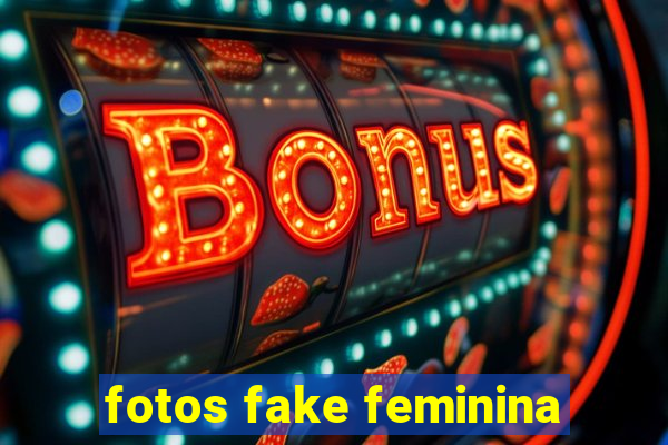 fotos fake feminina